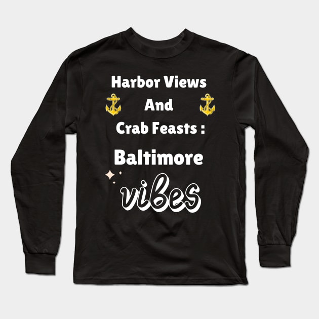 HARBOR VIEWS AND CRAB FEASTS: BALTIMORE VIBES DESIGN Long Sleeve T-Shirt by The C.O.B. Store